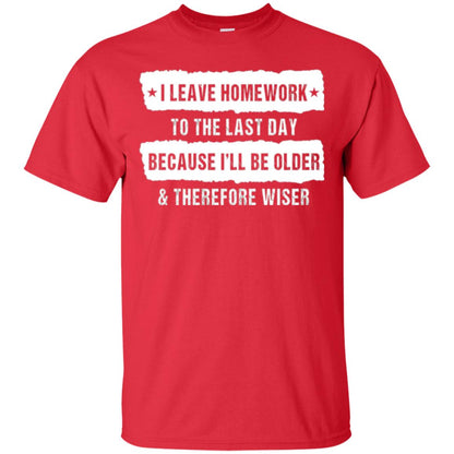 Student T-shirt I Leave Homework To The Last Day Red