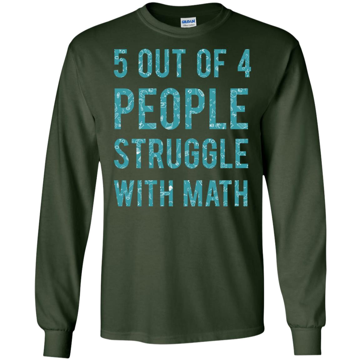 Math T-shirt 5 Out Of 4 People Struggle With Math Forest Green