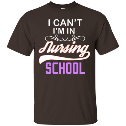 I Can't I'm In Nursing School Nurse Gift Shirt Dark Chocolate