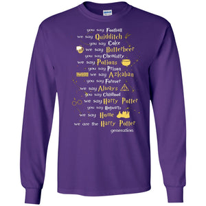 You Say Chilhood We Say Harry Potter You Say Hogwarts We Are Home We Are The Harry Potter ShirtG240 Gildan LS Ultra Cotton T-Shirt