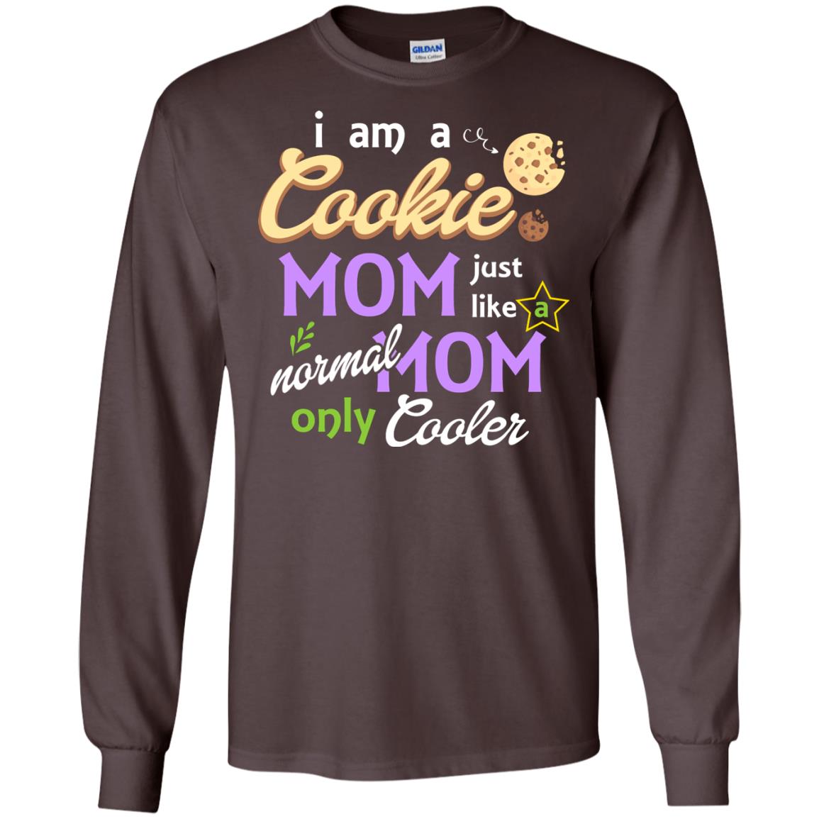 Mommy T-shirt I Am A Cookie Mom Just Like A Normal Mom Only Cooler Dark Chocolate