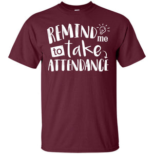 Remind Me To Take Attendance Shirt For TeacherG200 Gildan Ultra Cotton T-Shirt