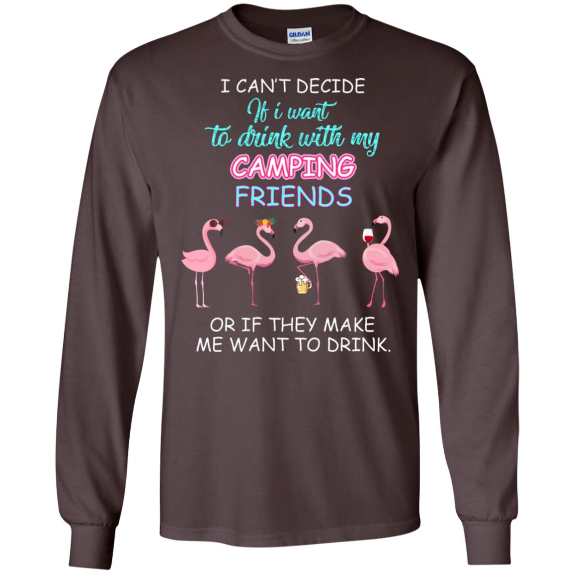 I Can't Decide If I Want To Drink With My Camping Friends Or If They Make Me Want To Drink Dark Chocolate