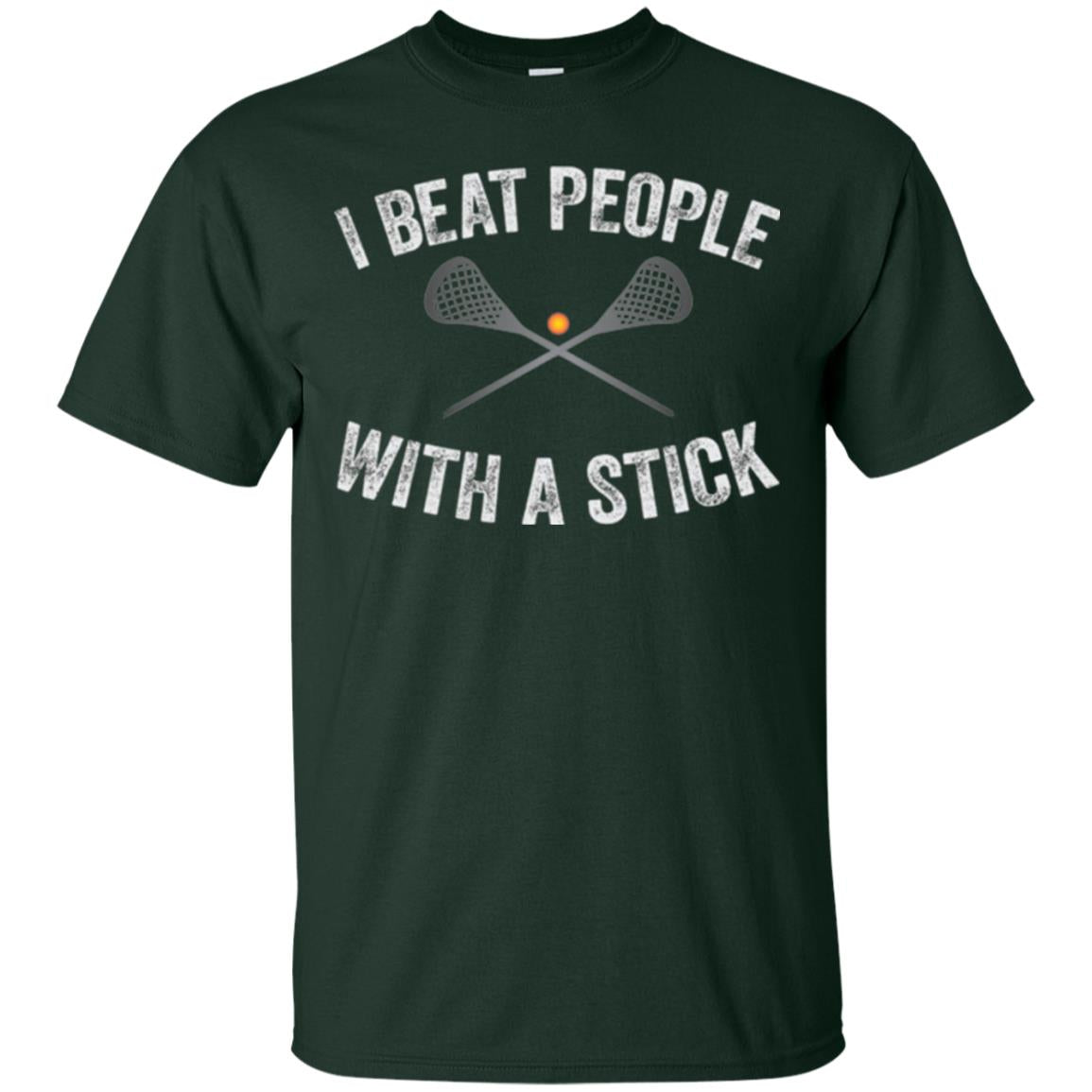 Lacrosse Lover T-shirt I Beat People With A Stick Forest Green