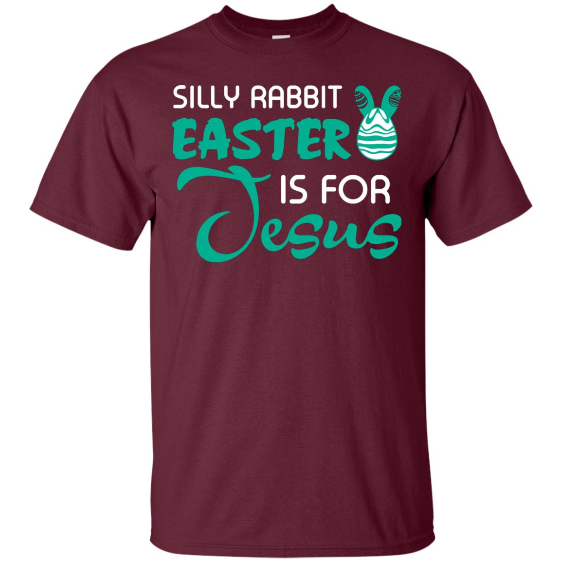 Silly Rabbit Easter Is For Jesus Easter T-shirt Maroon