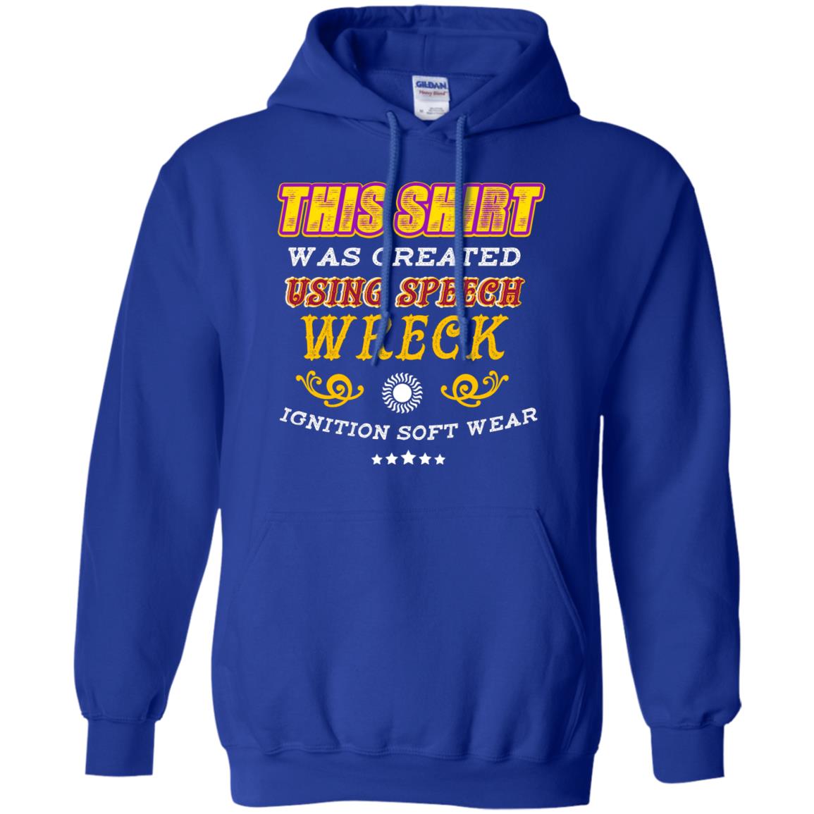 This Shirt Was Created Using Speech Wreck Ignition Software Shirt Royal