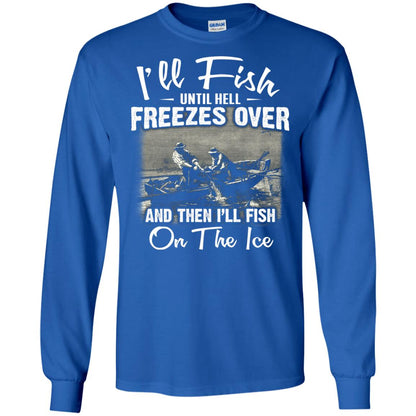 Fishing T-shirt I'll Fish Until Hell Freezes Over And Then Royal