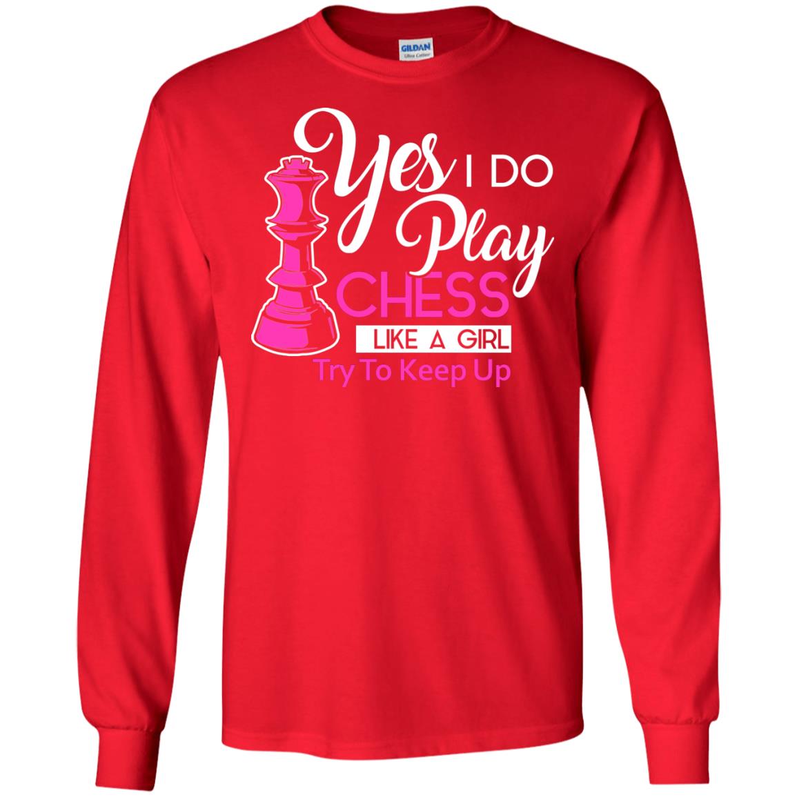 Yes I Do Play Chess Like A Girl Try To Keep Up Chess Gift Shirt For Girls Red