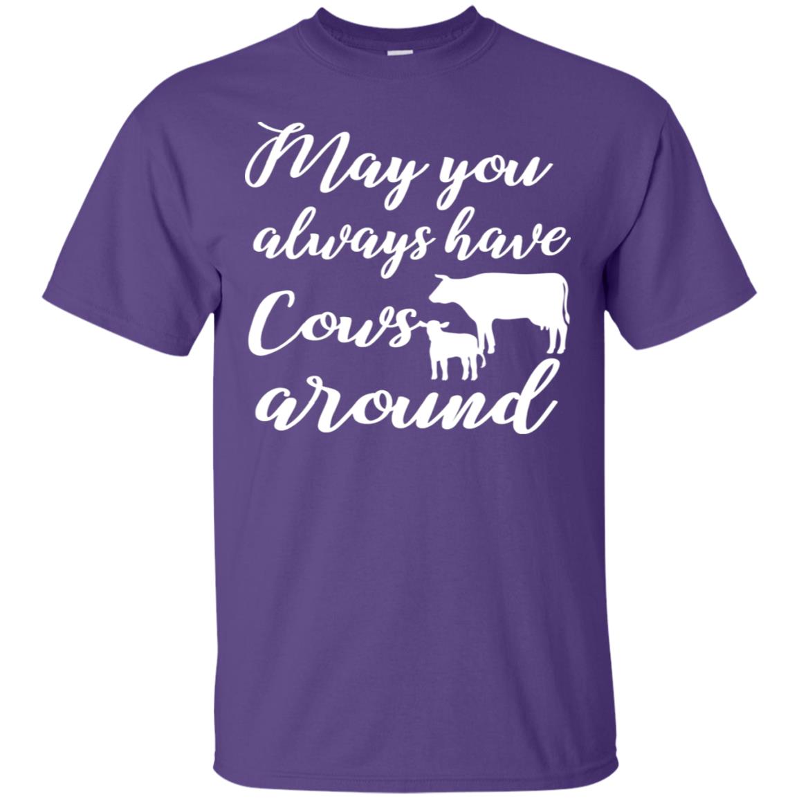 May You Always Have Cows Around Best Quote Shirt Purple