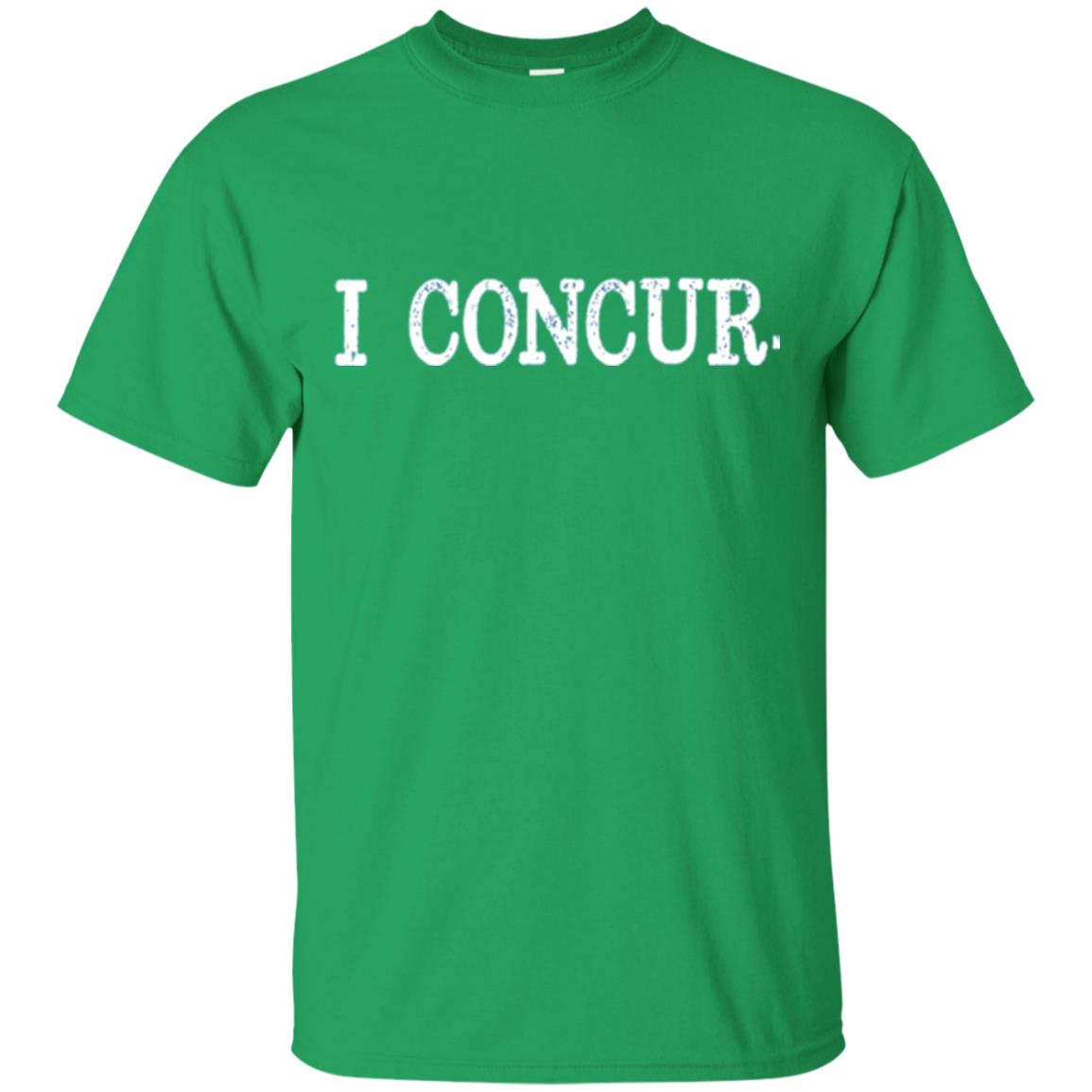 I Concur Pithy And Succinct Laconic Phrase T-shirt Irish Green