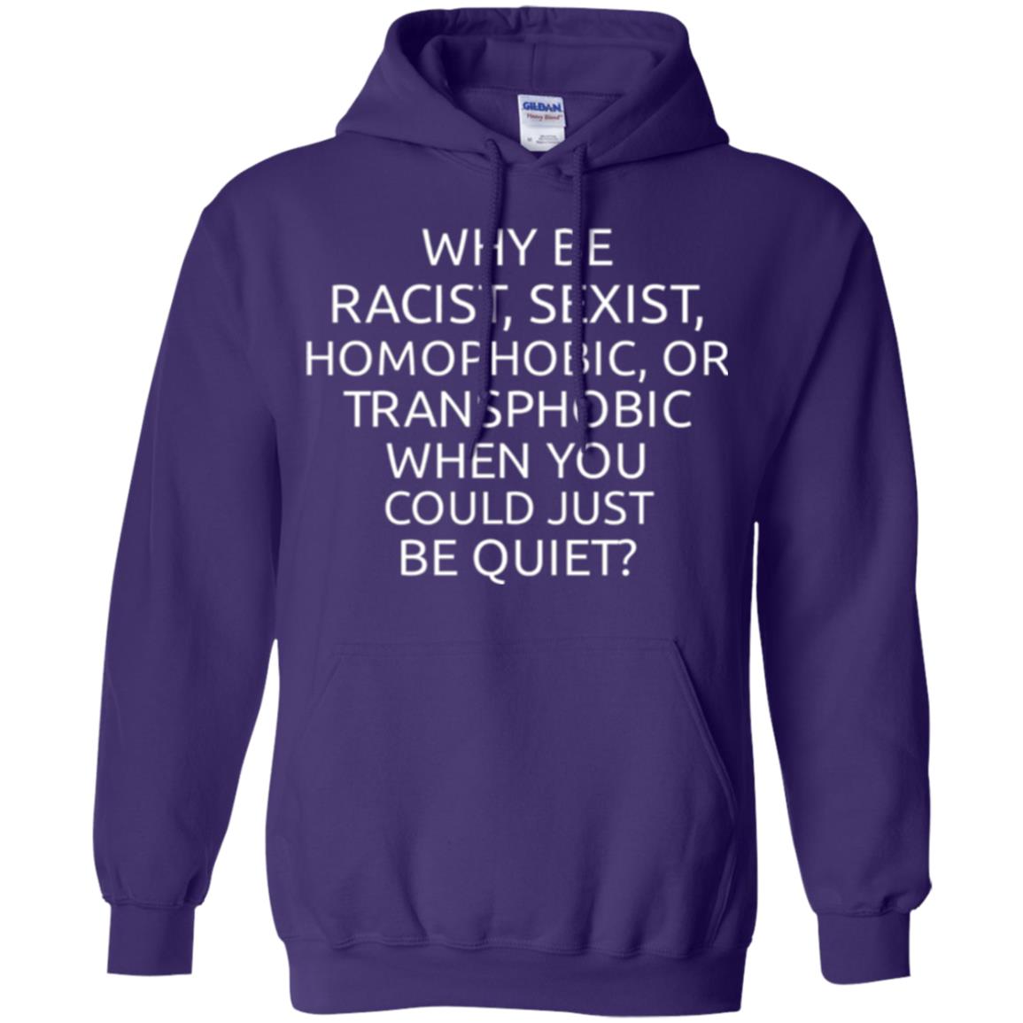 Why Be Racist Sexist Homophobic Or Transphobic T-shirt Purple