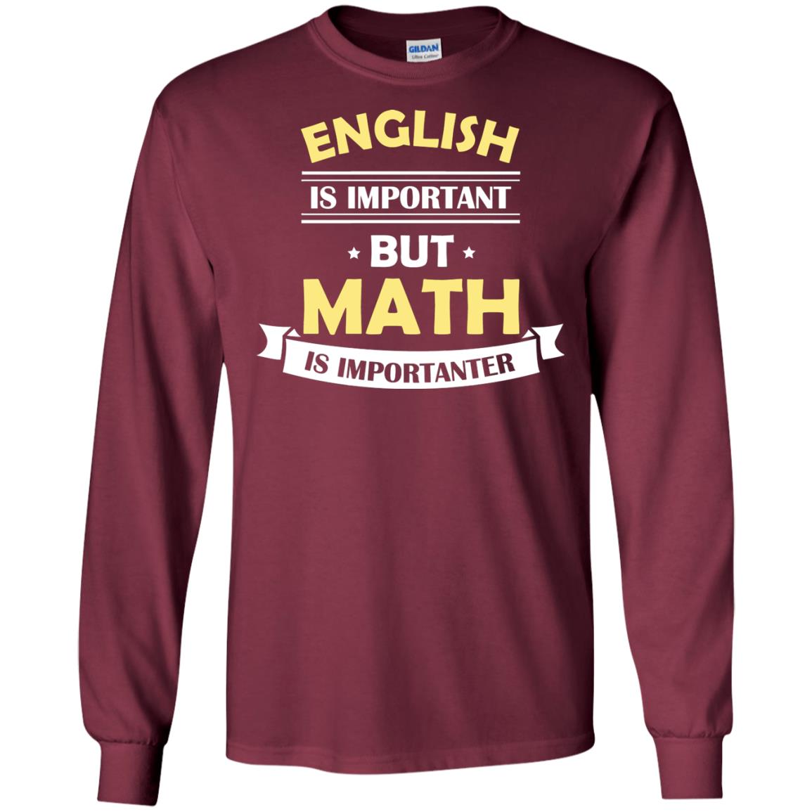 English Is Important But Math Is Importanter Math Lover Shirt Maroon