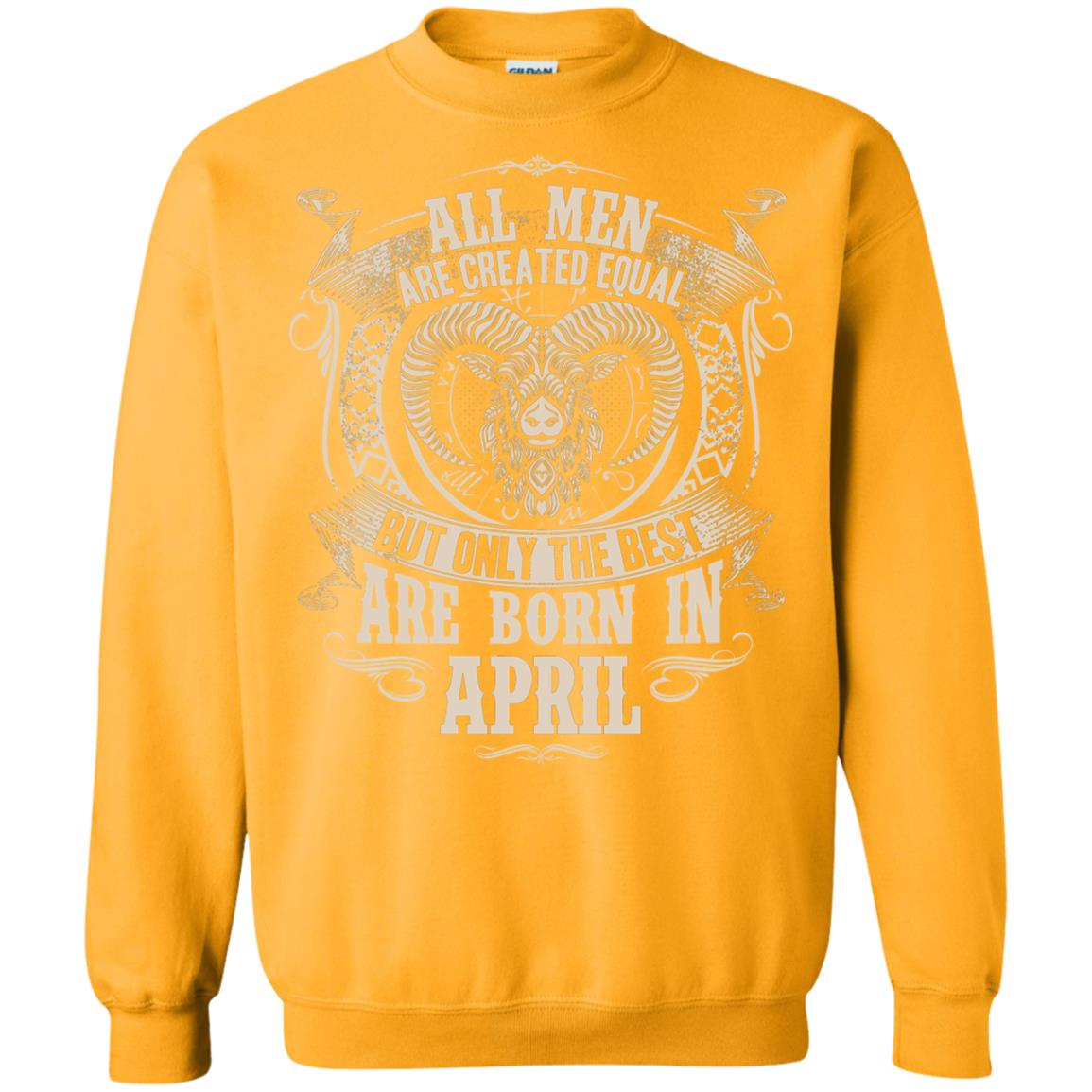 All Men Are Created Equal, But Only The Best Are Born In April T-shirt Gold