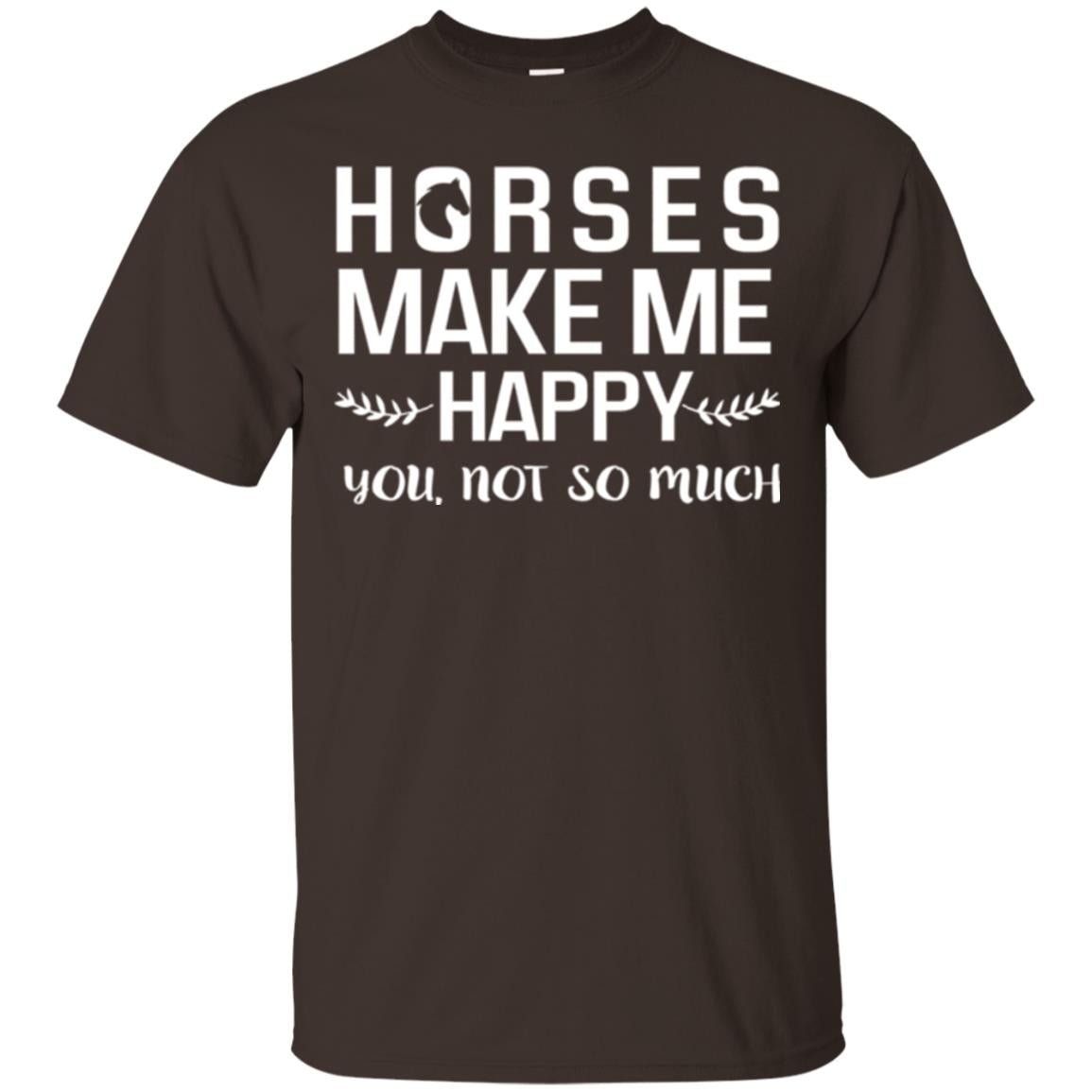 Horse Lover T-shirt Horses Make Me Happy You Not So Much Dark Chocolate