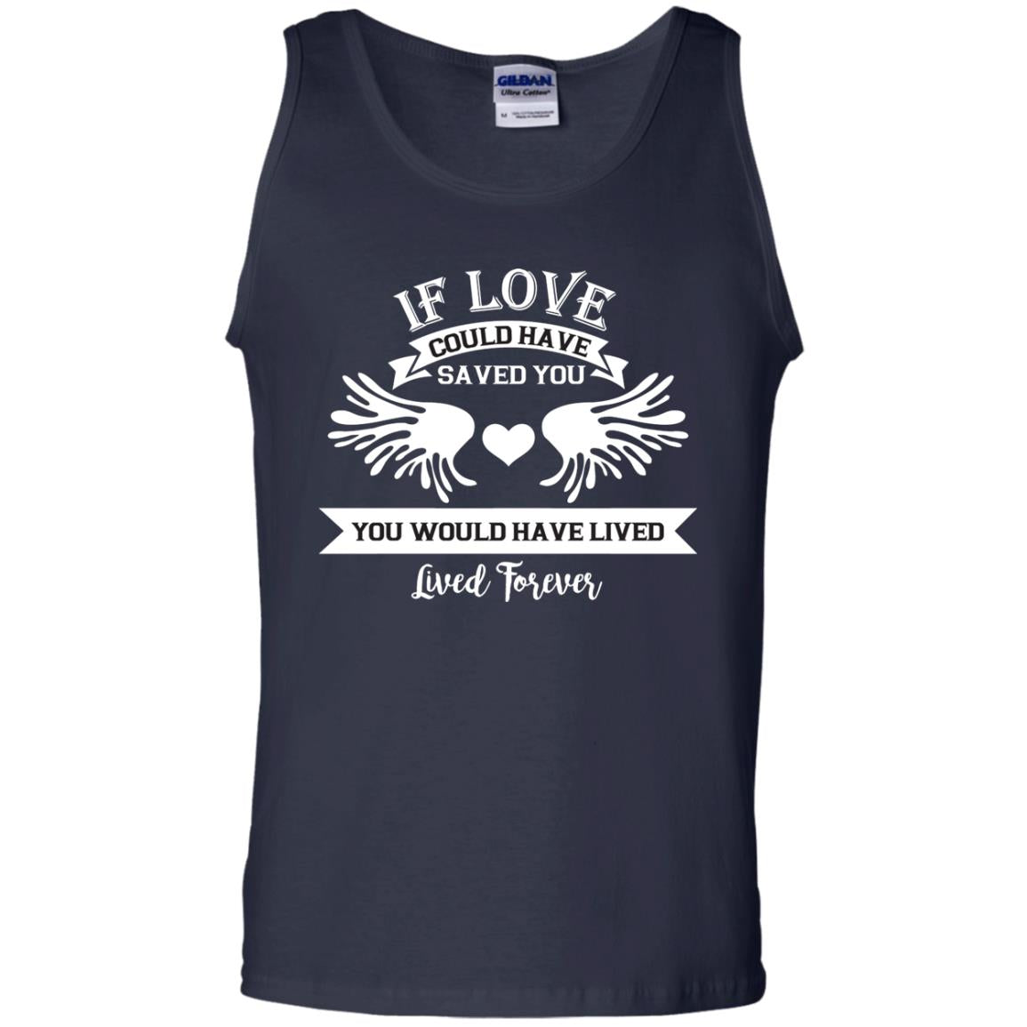 If Love Could Have Saved You You Would Have Lived Lived Forever Shirt Navy