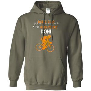 Dont Stop When You're Tired Stop When You Are Done Riding ShirtG185 Gildan Pullover Hoodie 8 oz.