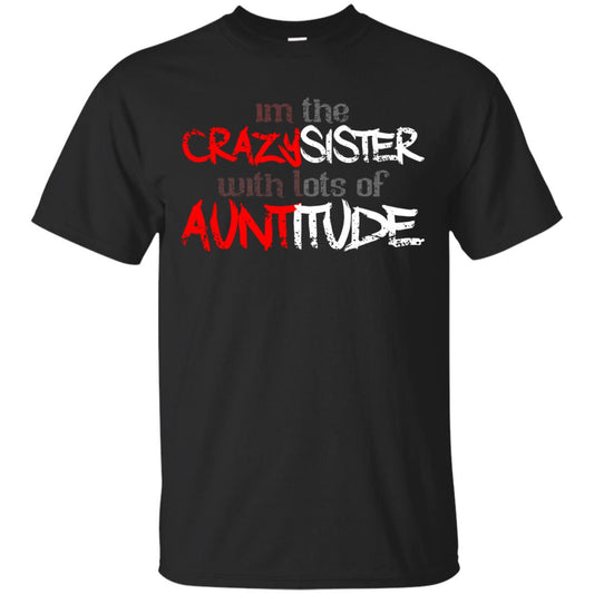 Im The Crazysister With Lots Of Auntitude Black