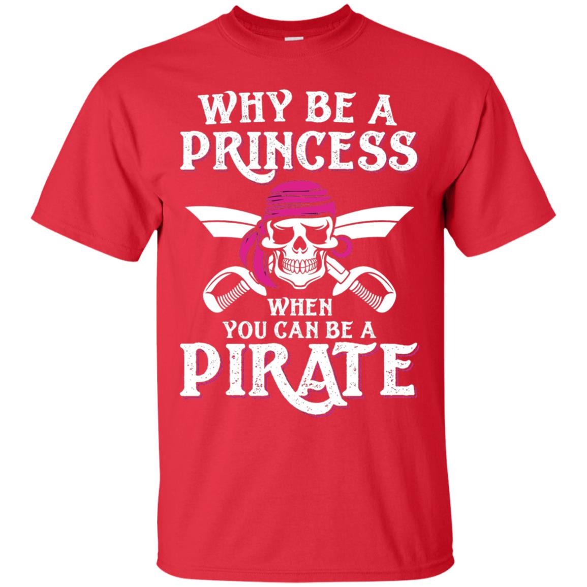 Why Be A Princess When You Can Be A Pirate T-shirt Red