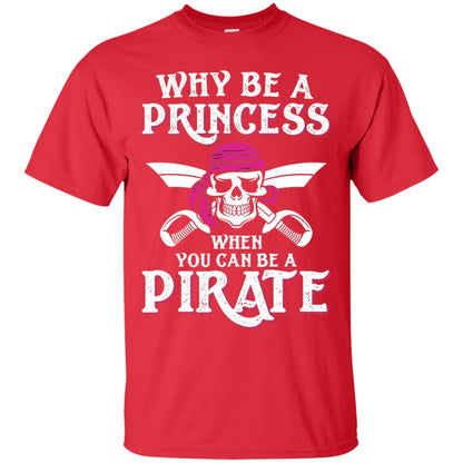 Why Be A Princess When You Can Be A Pirate T-shirt Red