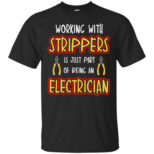 Electrician T-shirt Working With Strippers Is Just Part Of Being Black