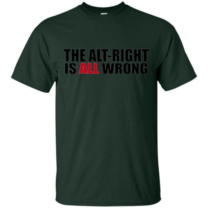 The Alt Right Is All Wrong T-shirt Forest Green