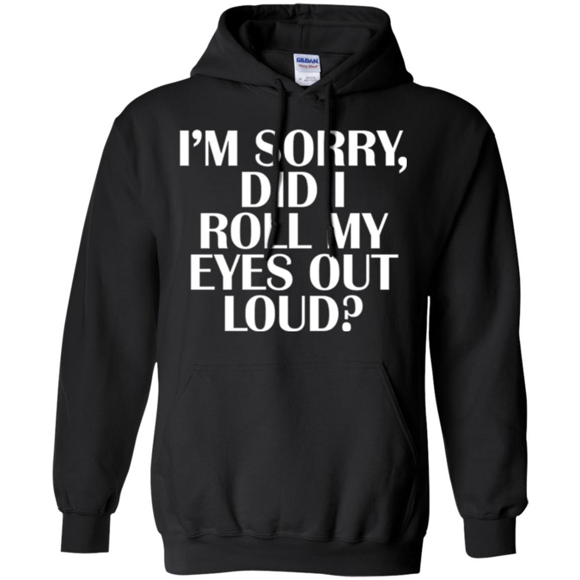 I'm Sorry Did I Roll My Eyes Out Loud T-shirt Black