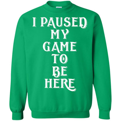 Gamer T-shirt I Paused My Game To Be Here Irish Green