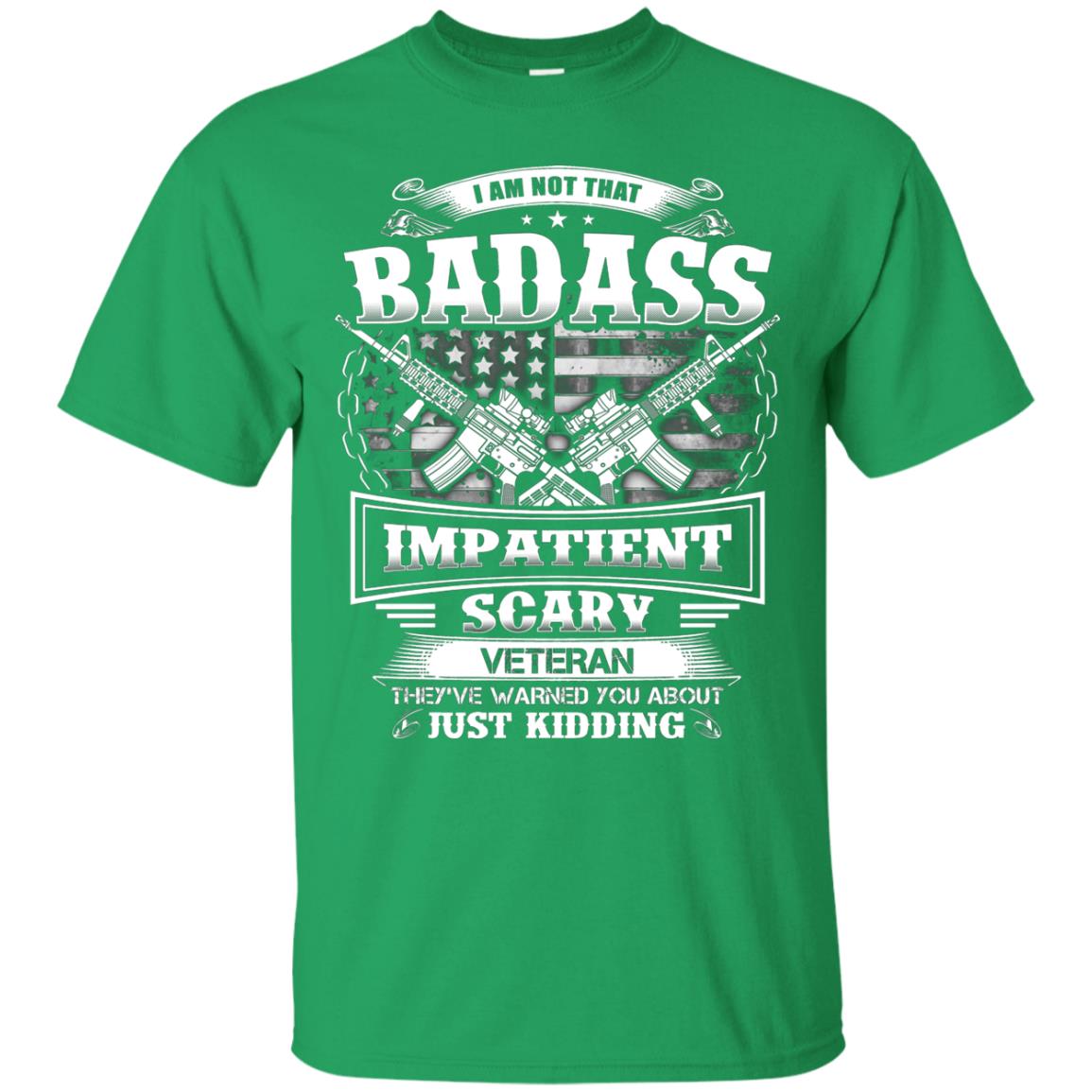 I Am Not That Impatient Scary Veteran They've Warned You About Just Kidding Irish Green
