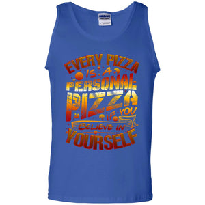 Every Pizza Is A Personal Pizza If You Believe In Yourself ShirtG220 Gildan 100% Cotton Tank Top