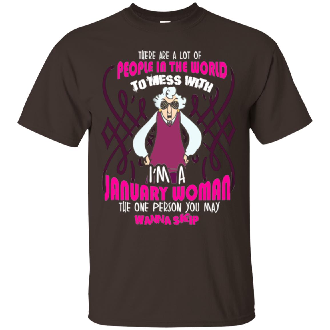 January Woman T-shirt There Are A Lot Of People In The World To Mess With Dark Chocolate