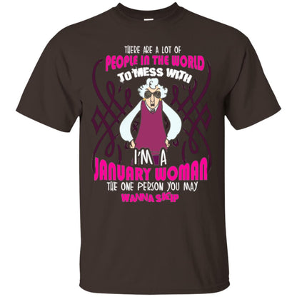 January Woman T-shirt There Are A Lot Of People In The World To Mess With Dark Chocolate