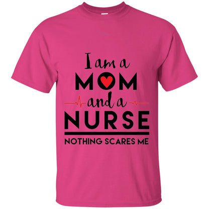 I Am A Mom And A Nurse Nothing Scares Me Mommy T-shirt Heliconia