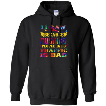 I Draw Because Pushing People Into Traffic Is Bad Drawing Gift Shirt Black