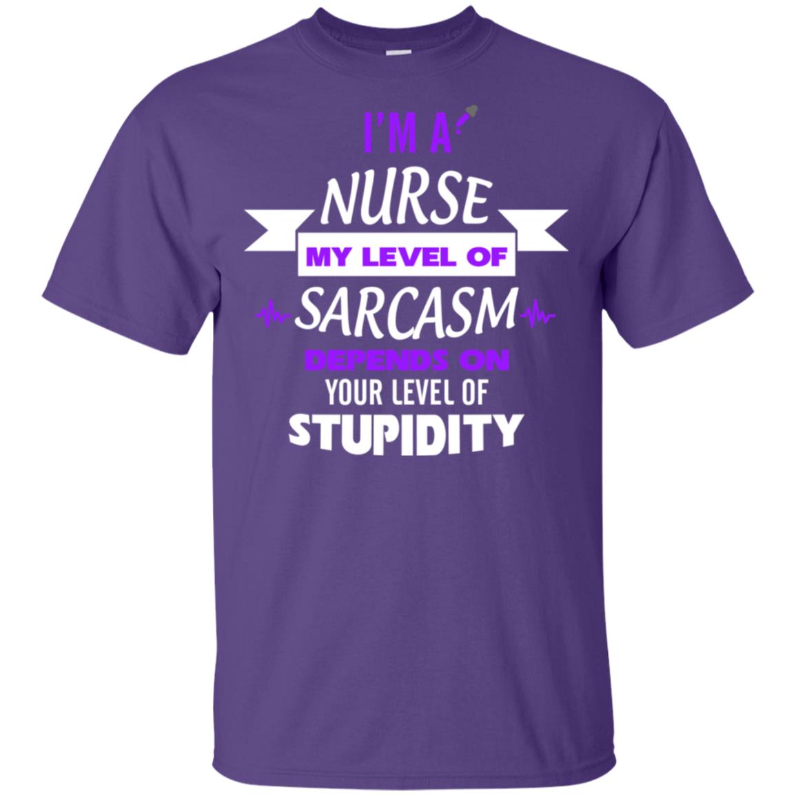Im A Nurse My Level Of Saracasm Depends On Your Level Of Stupidity= G200 Gildan Ultra Cotton T-shirt Purple