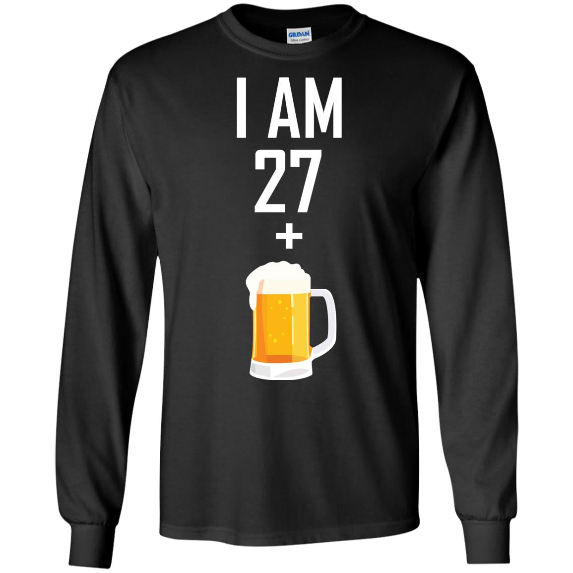I Am 27 Plus 1 Beer 28th Birthday T-shirtG240 Gildan LS Ultra Cotton T-Shirt
