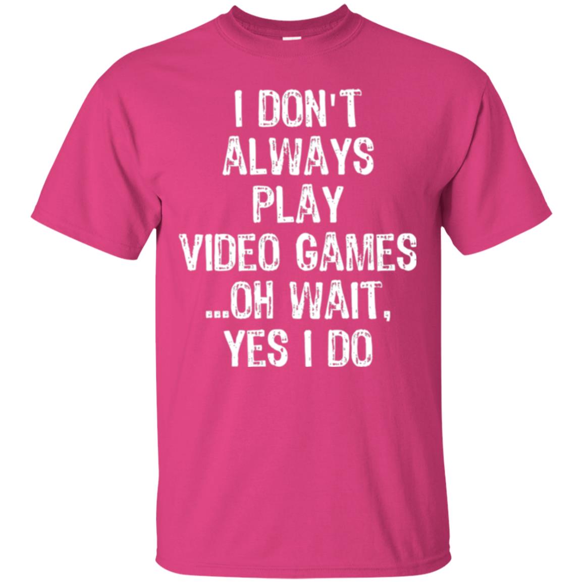 Gamer T-shirt I Don_t Always Play Video Games Heliconia