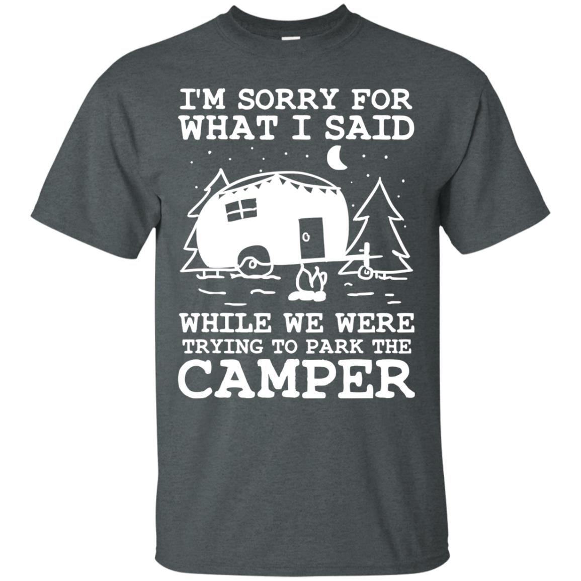I'm Sorry For What I Said While We Were Trying To Park The Camper Shirt Dark Heather