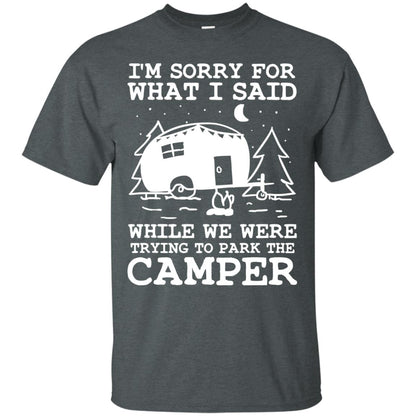 I'm Sorry For What I Said While We Were Trying To Park The Camper Shirt Dark Heather