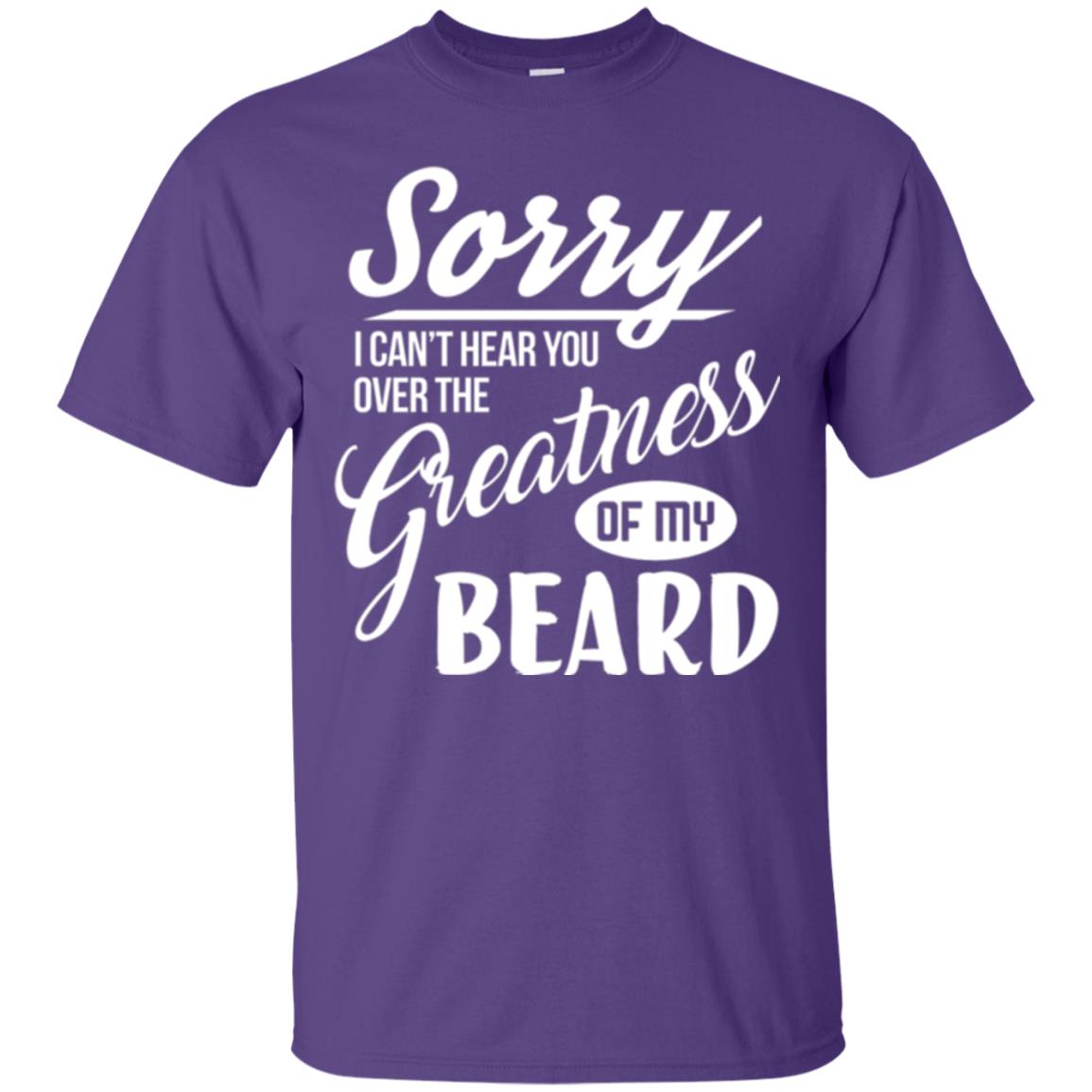 Bread Man T-shirt Sorry I Cant Hear You Over The Greatness Of My Beard Purple