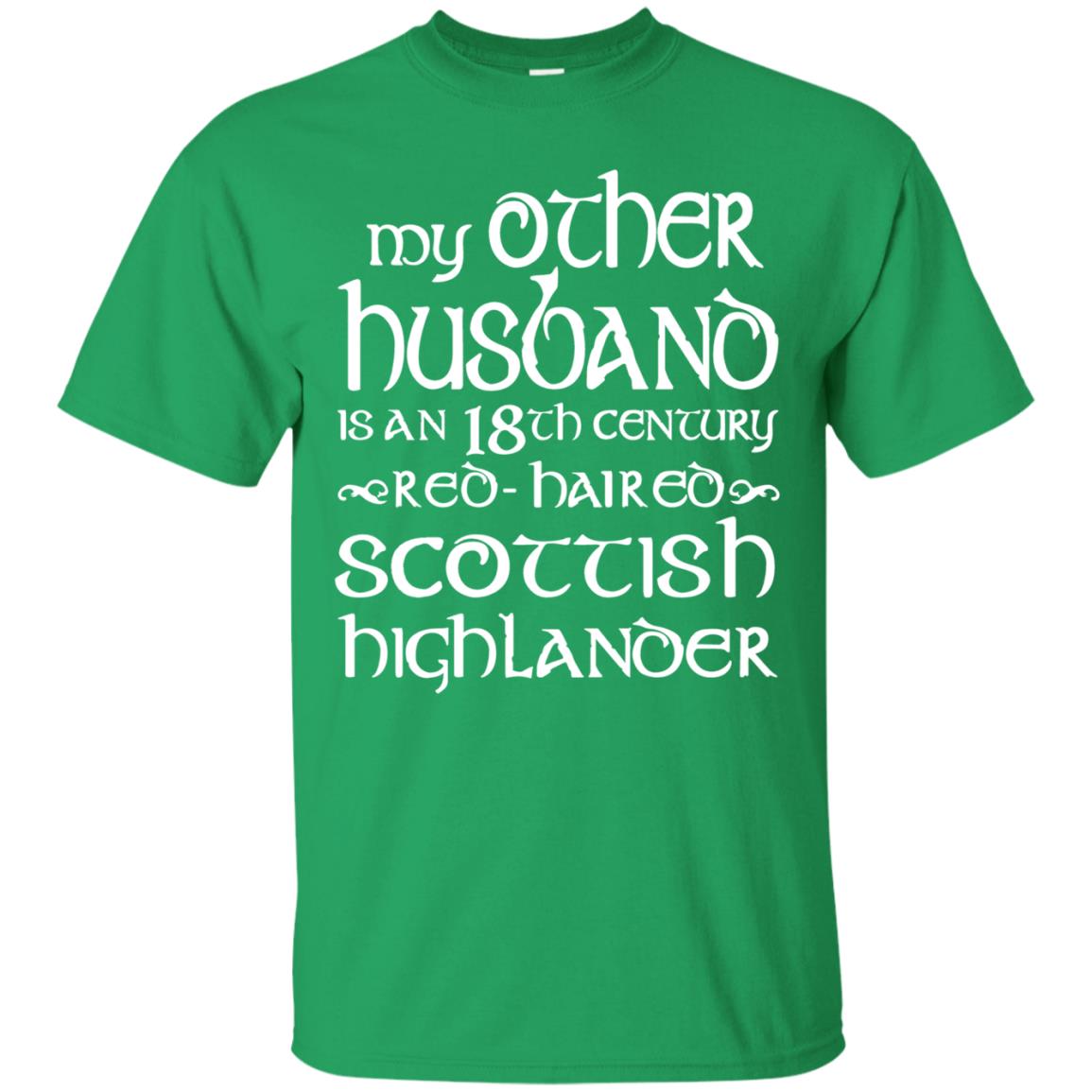 My Other Husband Is An 18th Century Scottish Highlander Irish Green