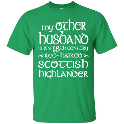 My Other Husband Is An 18th Century Scottish Highlander Irish Green