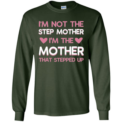 Mommy T-shirt I'm Not The Step Mother I'm The Mother That Stepped Up Forest Green