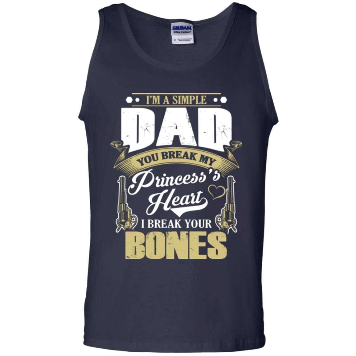Im A Simple Dad You Break My Princess Heart I Break Your Bones Navy