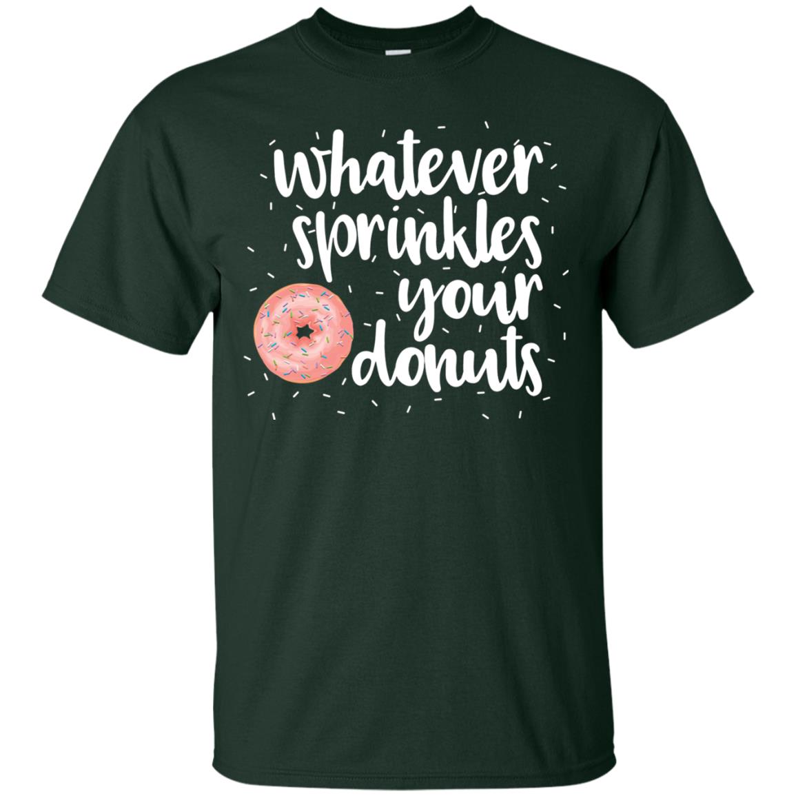 Whatever Sprinkles Your Donuts T-shirt Forest Green