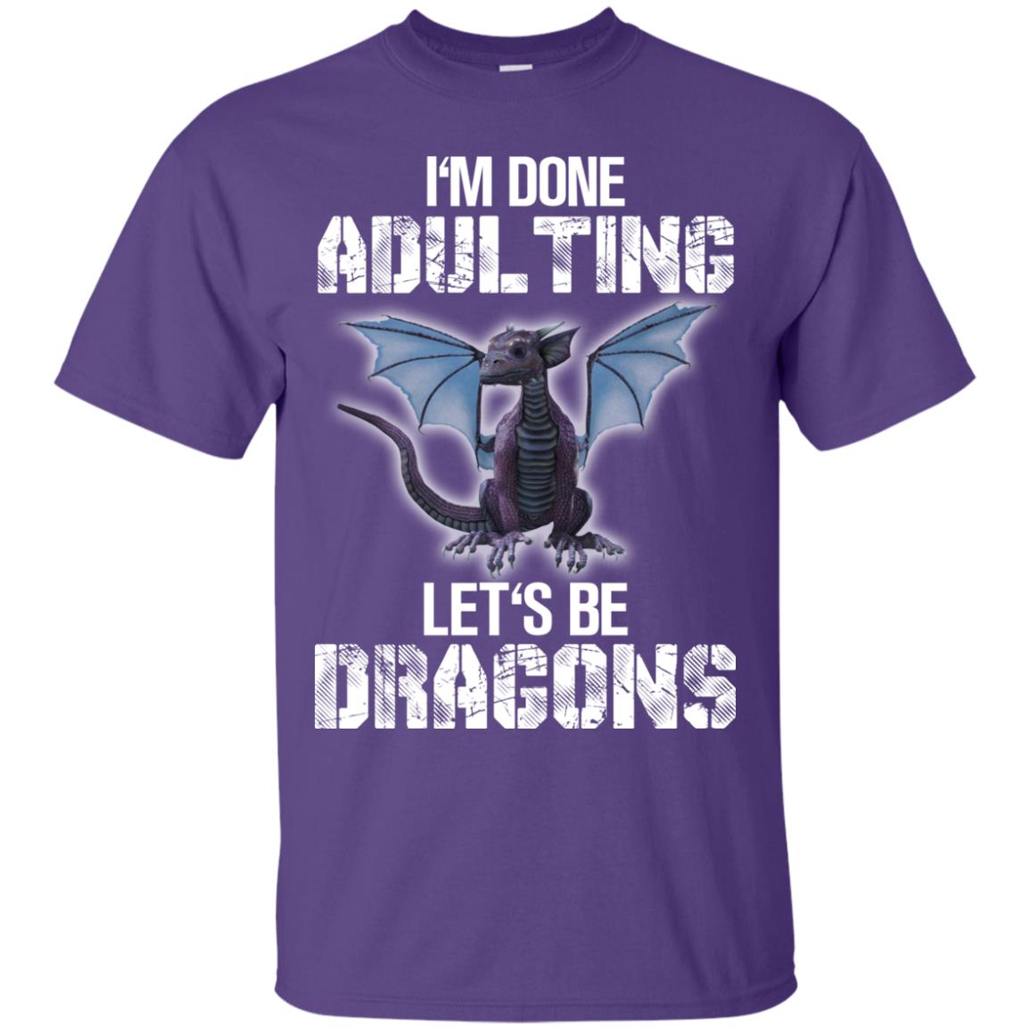 I_m Done Adulting Let_s Be Dragons Dragon Lover T-shirt Purple