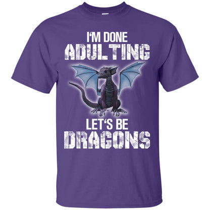 I_m Done Adulting Let_s Be Dragons Dragon Lover T-shirt Purple