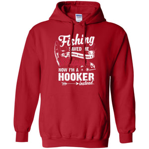 Fishing Saved Me From Becoming A Stripper Fisherman T-shirtG185 Gildan Pullover Hoodie 8 oz.