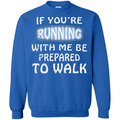 If You're Running With Me Be Prepared To Walk Shirt Royal