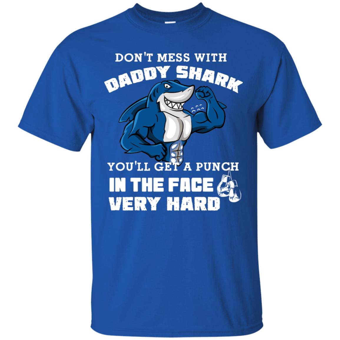 Don't Mess With Daddy Shark You'll Get A Punch In The Face Very Hard Family Shark Shirt Royal