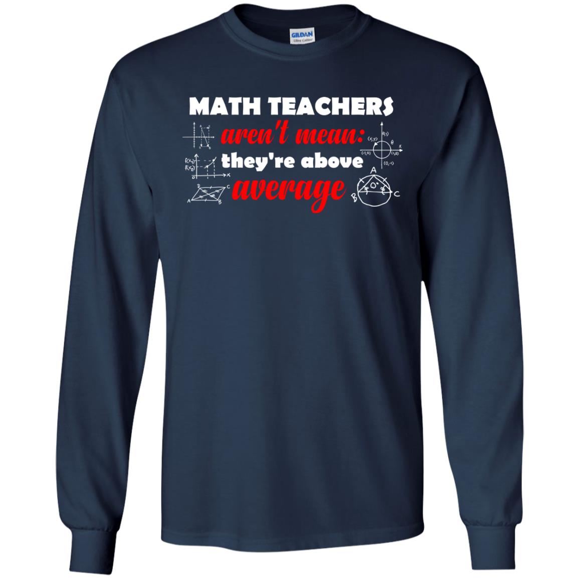 Math Teachers Aren_t Mean They_re Above Average Math T-shirt Navy